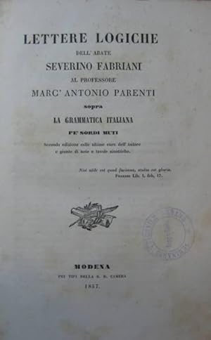 Lettere logiche dell'Abate Severino Fabriani al professore Marc'Antonio Parenti sopra la Grammati...
