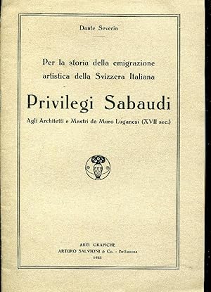 Per la storia della emigrazione artistica della Svizzera Italiana. Privilegi Sabaudi. Agli archit...