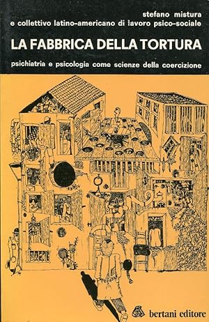 La fabbrica della tortura. Psicologia e psichiatria come scienze della coercizione. Appendice: Su...