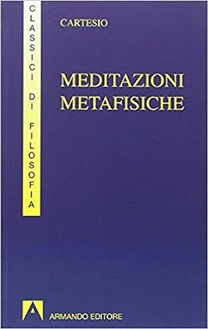Meditazioni metafisiche. A cura di Antonella Lignani e Eros Lunani