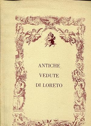 Antiche vedute di Loreto. Ricerche storico-iconografiche e testi a cura di Floriano Grimaldi. Ric...