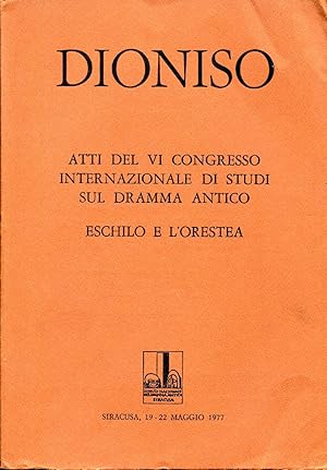 DIONISO. Atti del VI Congresso internazionale di Studi sul Dramma Antico. Echilo e L`Orestea. 19-...