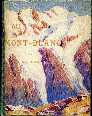 Au Mont - Blanc. Aiguilles-Sommets-Vallèes et glaciers-Ascensions et Excursions-Sports d'hiver.