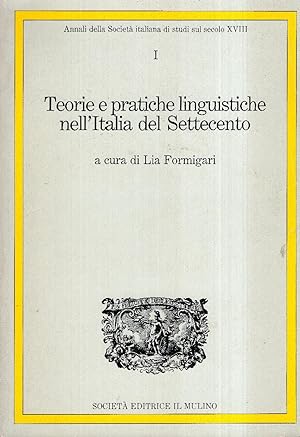 Teorie e pratiche linguistiche nell'Italia del Settecento. Annali della Società italiana di studi...