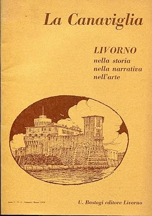 La Canaviglia. LIVORNO nella storia nella narrativa nell'arte. Rivista trimestrale. Anno 1 n. 1 g...