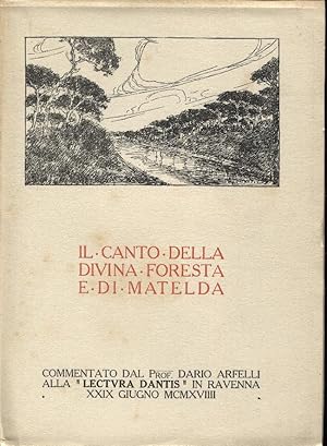 Il Canto della Divina Foresta e di Matelda. Commentato alla Lectura Dantis in Ravenna XXVIIII giu...