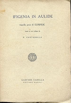 Ifigenia in Aulide. Tragedia greca. Recata in versi italiani da R. Cantarella