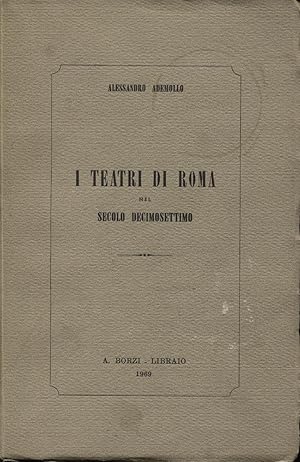 I Teatri di Roma nel secolo decimosettimo. Memorie sincrone inedite o non conosciute di fatti ed ...