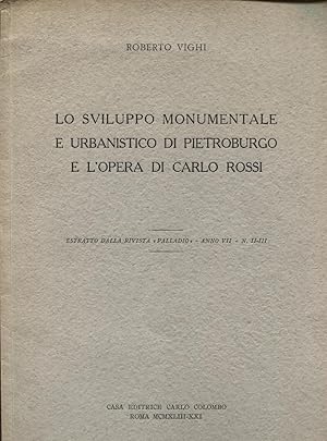 Lo sviluppo monumentale e urbanistico di Pietroburgo e l'opera di Carlo Rossi. Estratto dalla riv...