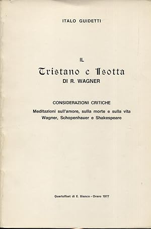 Il Tristano e Isotta di R. Wagner. Considerazioni critiche Meditazioni sull'amore sulla morte e s...