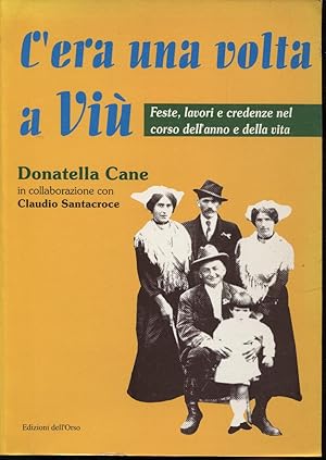 C'era una volta a Viù. Feste lavori e credenze nel corso dell'anno e della vita. In collaborazion...