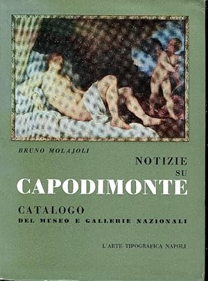 Notizie di Capodimonte. Catalogo del museo e galleria nazionale con 3 planimetrie 215 illustrazio...