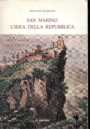 SAN MARINO L'IDEA DELLA REPUBBLICA. CON DOCUMENTI INEDITI DELL'ARCHIVIO DI P. VILLARI