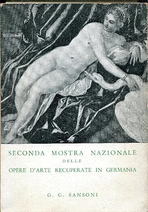 SECONDA MOSTRA NAZIONALE DELLE OPERE D'ARTE RECUPERATE IN GERMANIA .