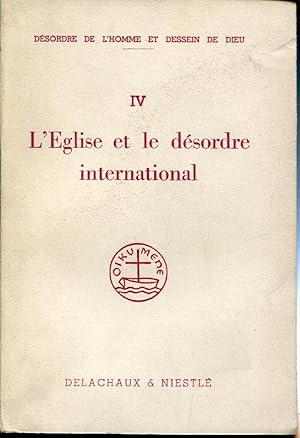 L'Eglise et le désordre international. IV vol. Etudes oecuméniques préparées sous les auspices du...