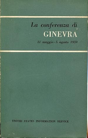 La conferenza di Ginevra. 11 maggio 5 agosto 1959. Cronistoria e documenti dei negoziati tra i mi...