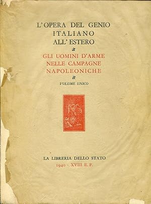 L'OPERA DEL GENIO ITALIANO ALL'ESTERO - GLI UOMINI D'ARME NELLE CAMPAGNE NAPOLEONICHE. VOLUME UNICO.