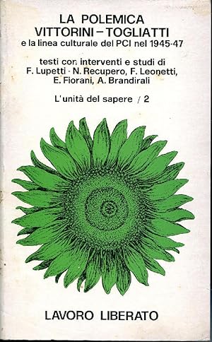 LA POLEMICA VITTORINI-TOGLIATTI E LA LINEA CULTURALE DEL P.C.I. NEL 1945-47. TESTI CON INTERVENTI...