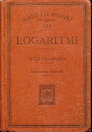 Tavole di logaritmi con cinque decimali. Dodicesima edizione aumentata delle tavole dei logaritmi...
