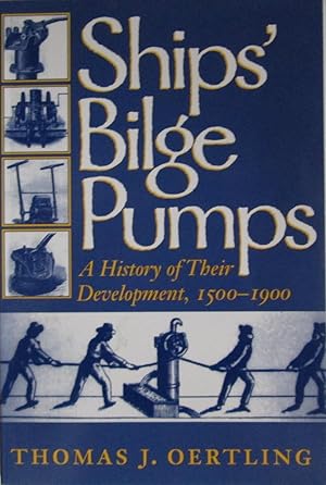 Ships' Bilge Pumps: A History of Their Development, 1500-1900 (Studies in Nautical Archaeology)