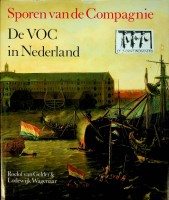 Sporen van de Compagnie: De VOC in Nederland (Dutch Edition)