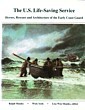 The U.S. Life-Saving Service Heroes, Rescues and Architecture of the Early Coast Guard - Shanks, R. and Wick York