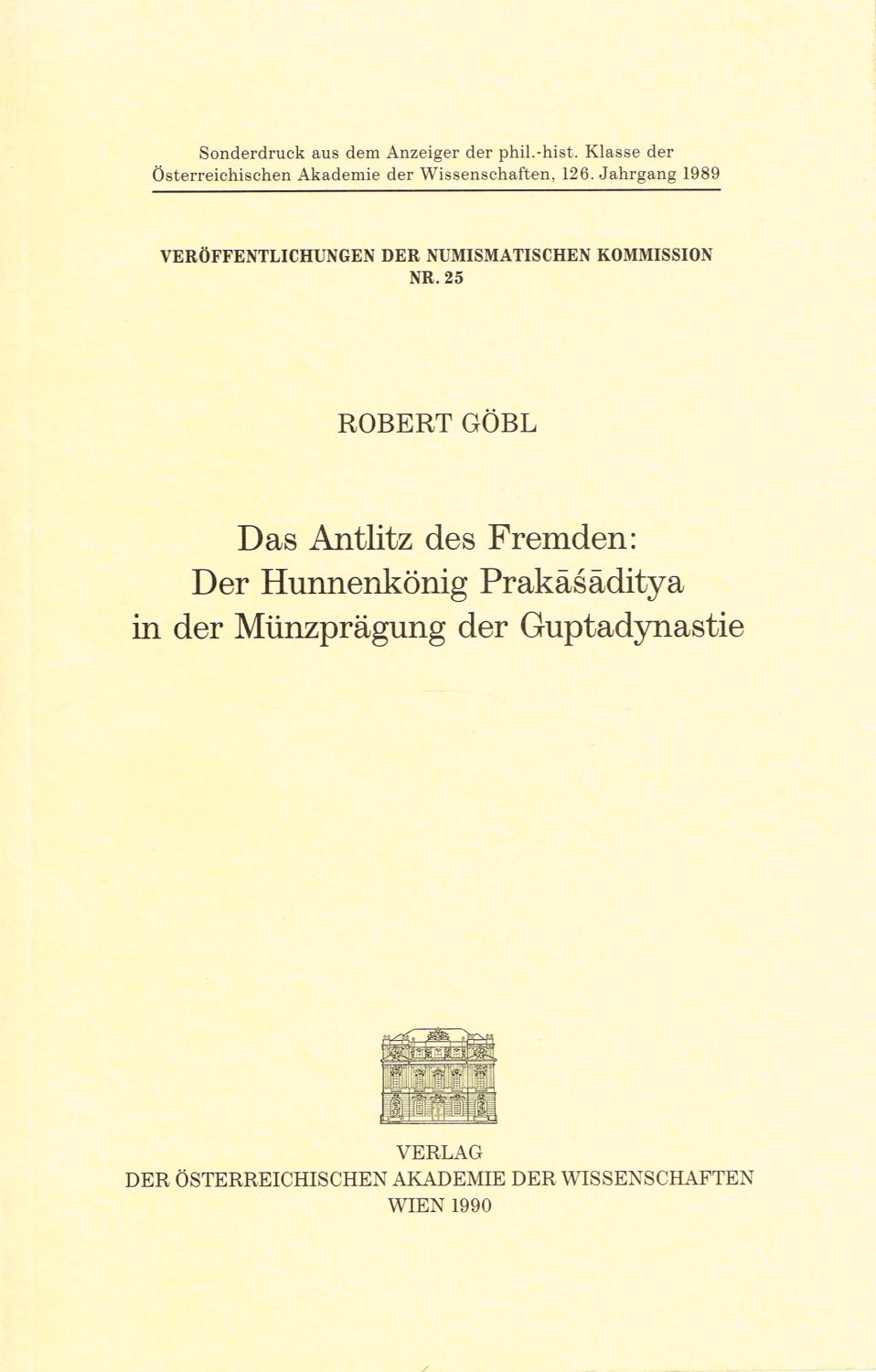 Das Antlitz des Fremden: Der Hunnenkönig Prakasaditya in der Münzprägung der Guptadynastie. (Veröffentlichungen der Numismatischen Kommission Nr. 25). - GÖBL Robert