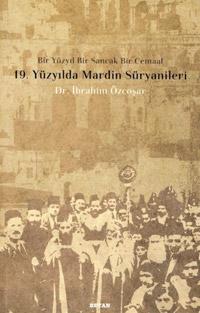 Bir Yuzyil Bir Sancak Bir Cemaat: 19. Yuzyilda Mardin Suryanileri