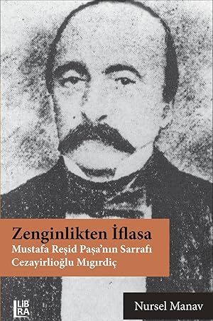 Zenginlikten Iflasa - Mustafa Resid Pasa'nin Sarrafi Cezayirlioglu Migirdic