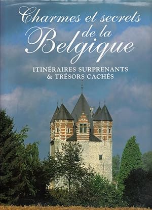 Charmes et secrets de la Belgique (Itinéraires surprenants & trésors cachés)