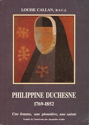 Philippine Duchesne (1769-1852), Une femme, une pionnière, une sainte