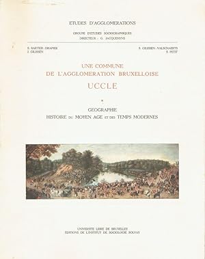 Une commune de l'Agglomération Bruxelloise Uccle, tome 1 : géographie, histoire du Moyen Age et d...
