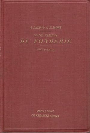 Traité pratique de fonderie (Fonte - Fonte malléable - Acier - Cuivre et Alliages), Tome premier ...