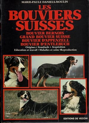 Les Bouviers Suisses (Bouvier bernois - Grand bouvier suisse - Bouvier d'Appenzell - Bouvier d'En...