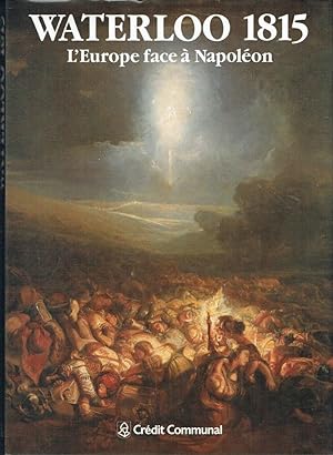 Waterloo 1815: L'Europe face à Napoléon