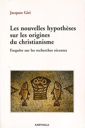 Les nouvelles hypothèses sur les origines du christianisme (Enquête sur les recherches récentes)