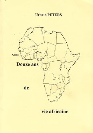 Douze ans de vie africaine