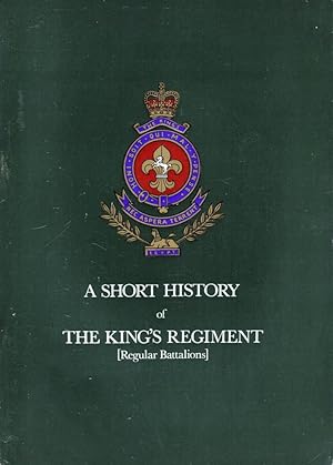 A Short History of the King's Regiment (Regular Battalions)