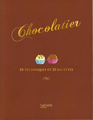 Chocolatier: 10 techniques et 20 recettes