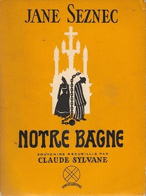 Notre Bagne (Souvenirs recueillis par Claude Sylvane)