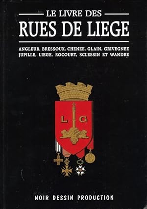 Le livre des rues de Liège (Angleur, Bressoux, Chênée, Glain, Grivegnée, Jupille, Liège, Rocourt,...