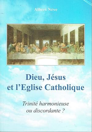 Dieu, Jésus et l'Eglise Catholique: Trinité harmonieuse ou discordante ?