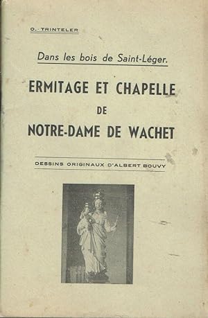 Dans les bois de Saint-Léger: Ermitage et Chapelle de Notre-Dame de Wachet