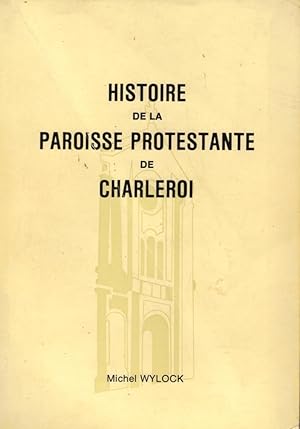 Histoire de la Paroisse Protestante de Charleroi