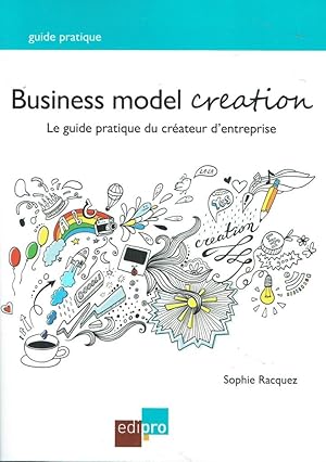 Business model creation: Guide pratique pour les créateurs d'entreprise