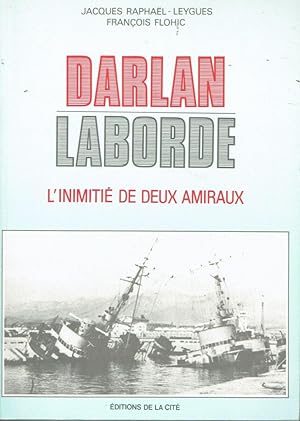 Darlan - Laborde: L'inimitié de deux amiraux