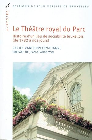 Le Théâtre royal du Parc, Histoire d'un lieu de sociabilité bruxellois (de 1782 à nos jours)