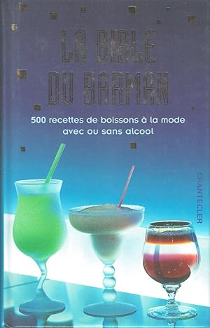 La bible du barman: 500 recettes de boissons à la mode avec ou sans alcool