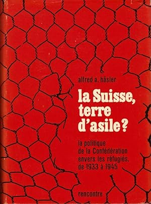 La Suisse, terre d'asile ? La politique de la Confédération envers les réfugiés de 1933 à 1945
