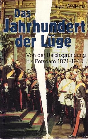 Das Jahrhundert der Lüge: von der Reichsgründung bis Potsdam 1871-1945